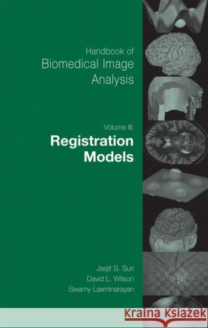 Handbook of Biomedical Image Analysis: Volume 3: Registration Models [With CDROM] Wilson, David 9780306486074 PLENUM PUBLISHING CORPORATION