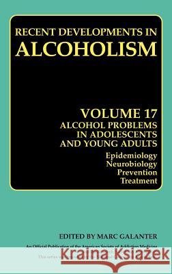 Alcohol Problems in Adolescents and Young Adults: Epidemiology. Neurobiology. Prevention. and Treatment Galanter, Marc 9780306486258