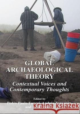 Global Archaeological Theory: Contextual Voices and Contemporary Thoughts Funari, Pedro Paulo 9780306486500 Kluwer Academic/Plenum Publishers
