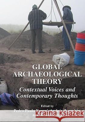 Global Archaeological Theory: Contextual Voices and Contemporary Thoughts Funari, Pedro Paulo 9780306486517 Kluwer Academic/Plenum Publishers