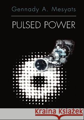 Pulsed Power Gennady A. Mesyats 9780306486531 Kluwer Academic/Plenum Publishers
