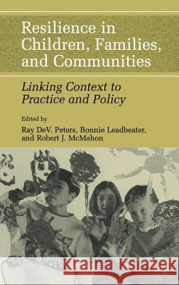Resilience in Children, Families, and Communities: Linking Context to Practice and Policy Peters, Ray D. 9780306486555 Springer