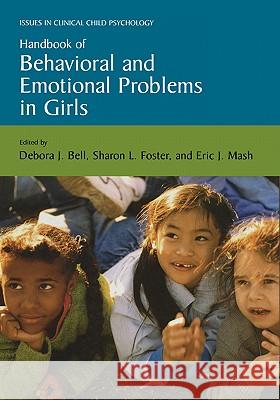 Handbook of Behavioral and Emotional Problems in Girls Deborah Bell Sharon L. Foster Eric J. Mash 9780306486739