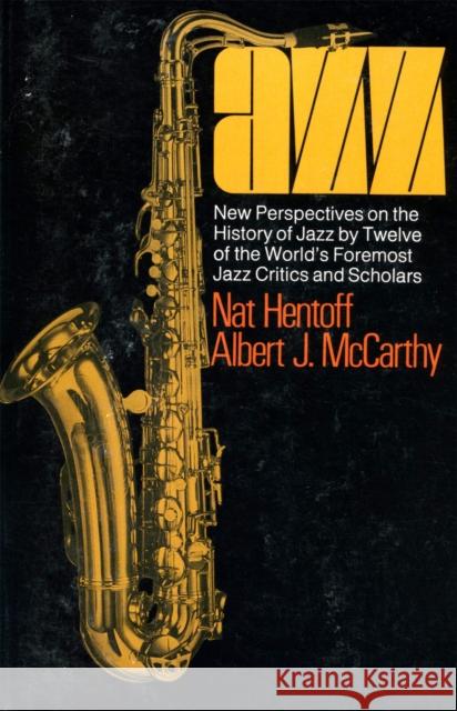 Jazz: New Perspectives on the History of Jazz by Twelve of the World's Foremost Jazz Critics and Scholars Hentoff, Nat 9780306800023 Da Capo Press