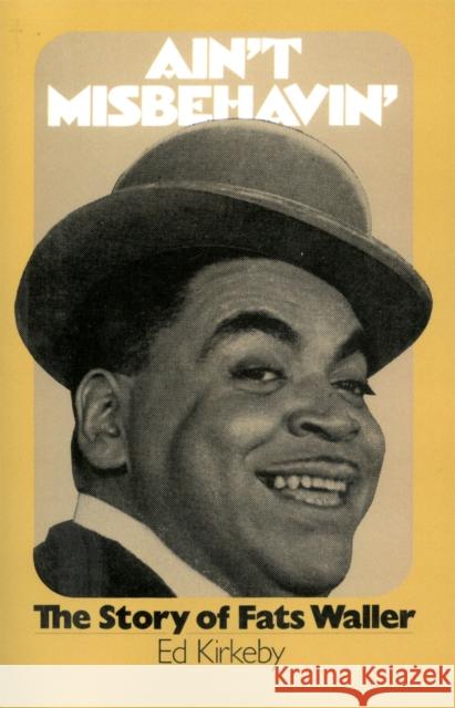 Ain't Misbehavin': The Story of Fats Waller Kirkeby, Ed 9780306800153 Da Capo Press