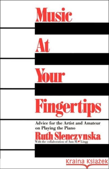 Music at Your Fingertips: Advice for the Artist and Amateur on Playing the Piano Slenczynska, Ruth 9780306800344 Da Capo Press