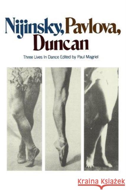 Nijinsky, Pavlova, Duncan: Three Lives in Dance Magriel, Paul 9780306800351 Da Capo Press