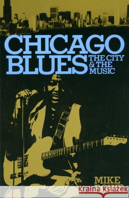 Chicago Blues: The City and the Music Rowe, Mike 9780306801457 Da Capo Press