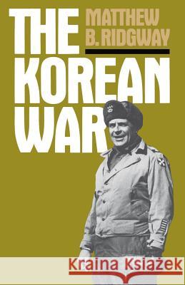 The Korean War Matthew B. Ridgway 9780306802676 Da Capo Press