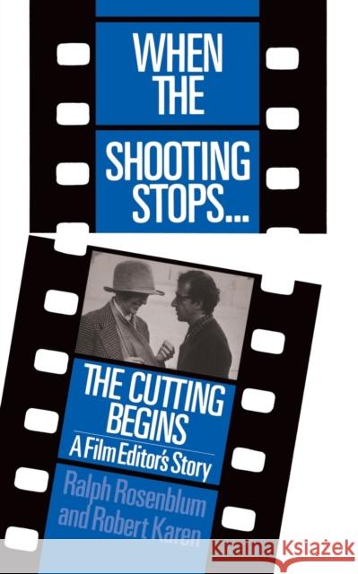 When the Shooting Stops ... the Cutting Begins: A Film Editor's Story Rosenblum, Ralph 9780306802720 Da Capo Press
