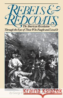 Rebels and Redcoats: The American Revolution Through the Eyes of Those That Fought and Lived It Scheer, George F. 9780306803079 Da Capo Press