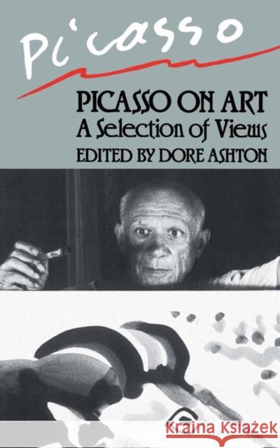 Picasso On Art : A Selection of Views Dore Ashton Pablo Picasso 9780306803307 Da Capo Press