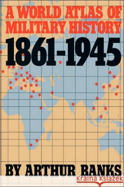 A World Atlas Of Military History 1861-1945 Arthur Banks 9780306803321 