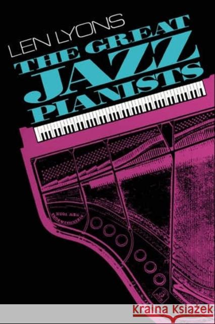The Great Jazz Pianists: Speaking of Their Lives and Music Lyons, Len 9780306803437 Da Capo Press