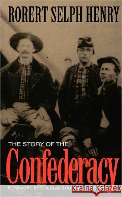The Story of the Confederacy Henry, Robert Selph 9780306803703 Da Capo Press