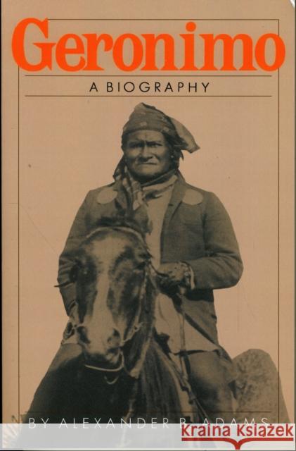 Geronimo: A Biography Adams, Alexander B. 9780306803949 Da Capo Press