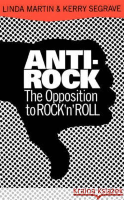 Anti-Rock: The Opposition to Rock 'n' Roll Martin, Linda 9780306805028 Da Capo Press