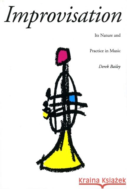 Improvisation: Its Nature and Practice in Music Derek Bailey 9780306805288 Da Capo Press