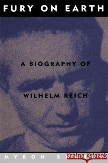 Fury on Earth: A Biography of Wilhelm Reich Myron Sharaf 9780306805752 Da Capo Press