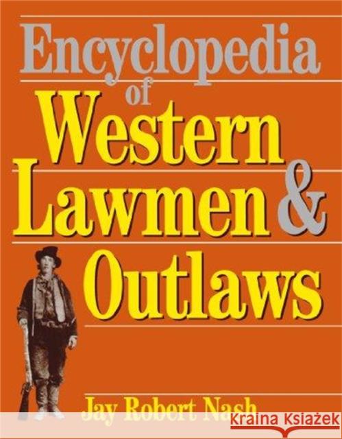 Encyclopedia of Western Lawmen and Outlaws Nash, Jay Robert 9780306805912 Da Capo Press
