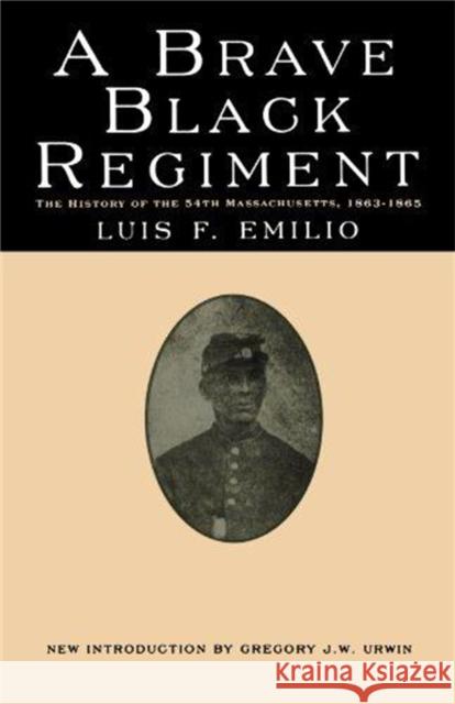 A Brave Black Regiment Luis F. Emilio Gregory J. W. Urwin 9780306806230 Da Capo Press