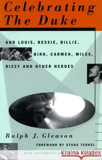 Celebrating the Duke: And Louis, Bessie, Billie, Bird, Carmen, Miles, Dizzy and Other Heroes Gleason, Ralph J. 9780306806452 Da Capo Press