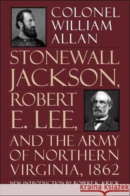 Stonewall Jackson, Robert E. Lee, and the Army of Northern Virginia, 1862 Allan, William 9780306806568 Da Capo Press