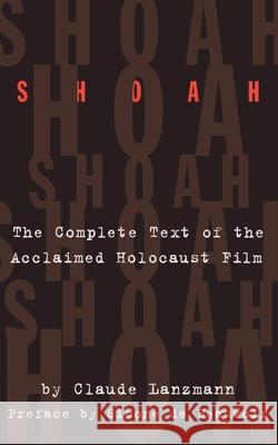 Shoah: The Complete Text of the Acclaimed Holocaust Film Claude Lanzmann 9780306806650