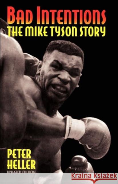 Bad Intentions: The Mike Tyson Story Heller, Peter 9780306806698 Da Capo Press
