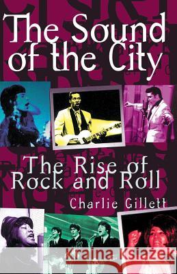 The Sound of the City: The Rise of Rock and Roll Charlie Gillett 9780306806834 Da Capo Press