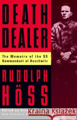 Death Dealer: The Memoirs of the SS Kommandant at Auschwitz Rudolph Hoss Steven Paskuly Andrew Pollinger 9780306806988 Da Capo Press