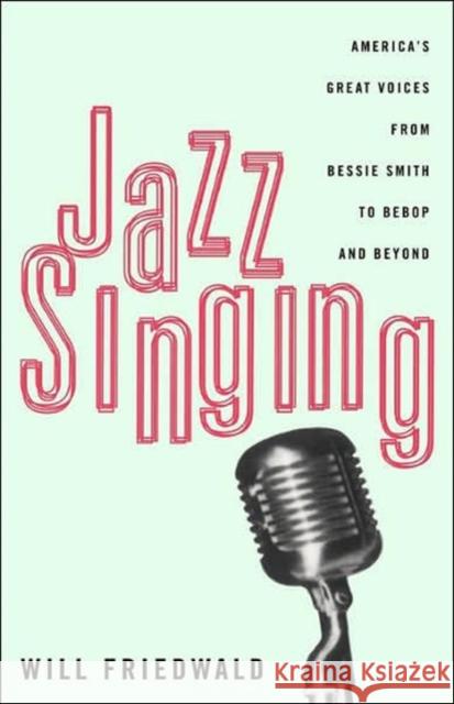 Jazz Singing: America's Great Voices from Bessie Smith to Bebop and Beyond Will Friedwald 9780306807121 Da Capo Press