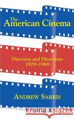 The American Cinema: Directors and Directions 1929-1968 Andrew Sarris 9780306807282