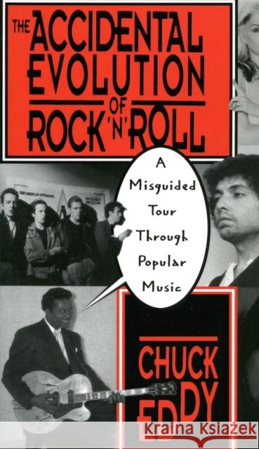 The Accidental Evolution of Rock 'n' Roll: A Misguided Tour Through Popular Music Eddy, Chuck 9780306807411 Da Capo Press