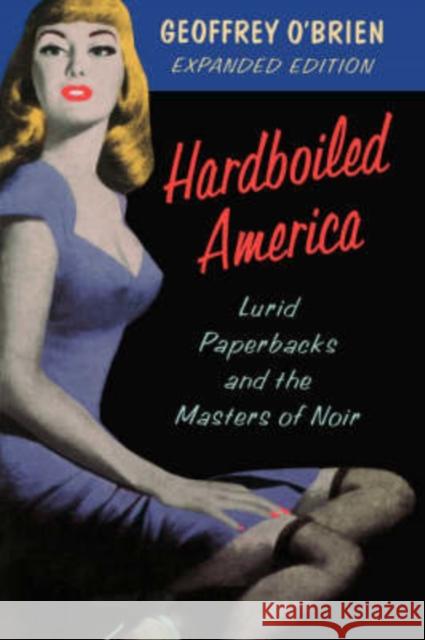 Hardboiled America: Lurid Paperbacks and the Masters of Noir Geoffrey O'Brien 9780306807732 Da Capo Press