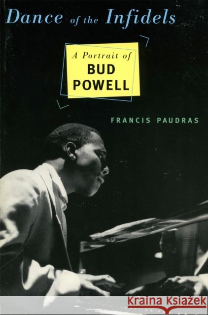 Dance of the Infidels: A Portrait of Bud Powell Paudras, Francis 9780306808166 Da Capo Press