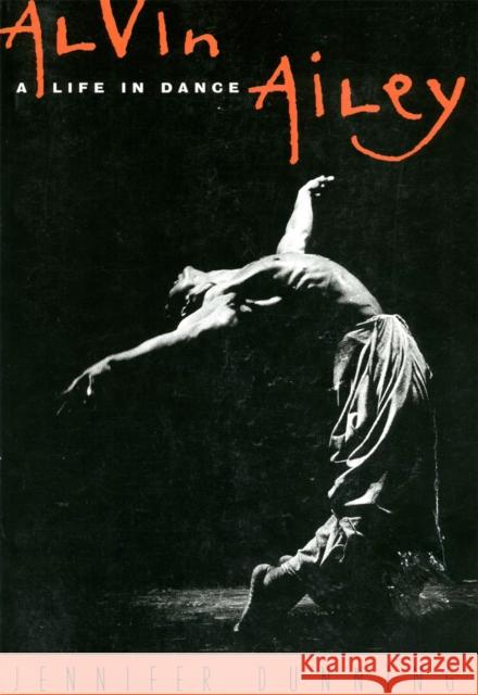 Alvin Ailey: A Life in Dance Jennifer Dunning 9780306808258