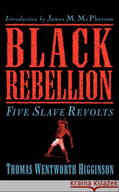 Black Rebellion: Five Slave Revolts Higginson, Thomas Wentworth 9780306808678 Da Capo Press