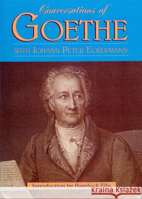 Conversations of Goethe Eckermann, Johann Peter 9780306808814 Da Capo Press