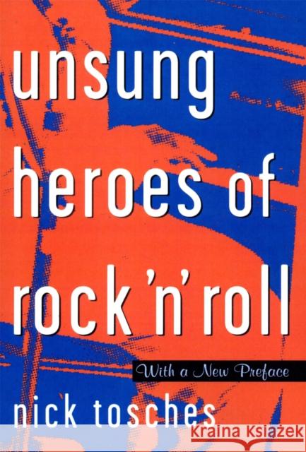 Unsung Heroes of Rock 'n' Roll: The Birth of Rock in the Wild Years Before Elvis Tosches, Nick 9780306808913