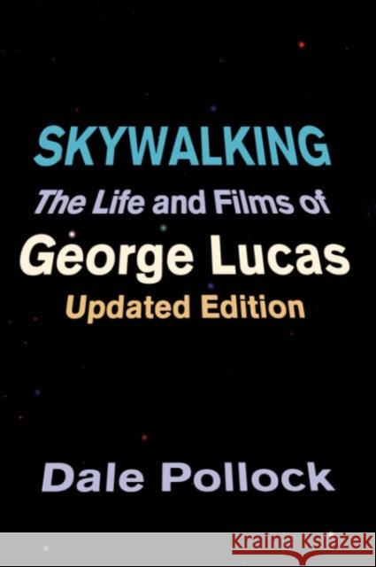 Skywalking: The Life and Films of George Lucas, Updated Edition Dale Pollock 9780306809040 Da Capo Press