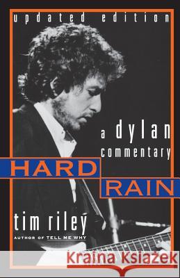 Hard Rain: A Dylan Commentary Tim Riley 9780306809071 Da Capo Press