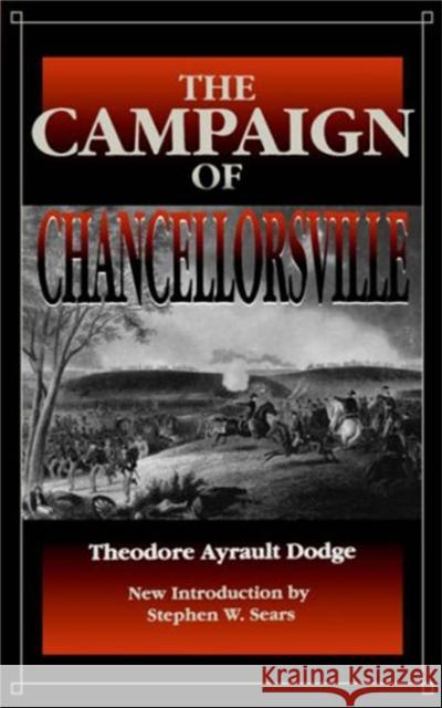 Campaign Chancellorsville Theodore Ayrault Dodge Stephen W. Sears 9780306809149