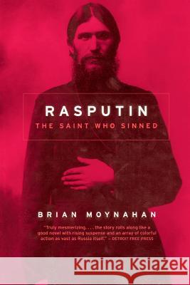 Rasputin: The Saint Who Sinned Brian Moynahan 9780306809309 Da Capo Press