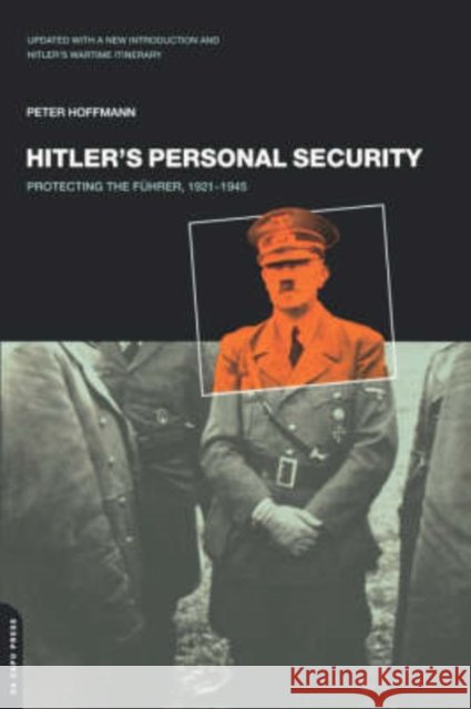 Hitler's Personal Security: Protecting the Fuhrer 1921-1945 Hoffman, Peter 9780306809477 Da Capo Press