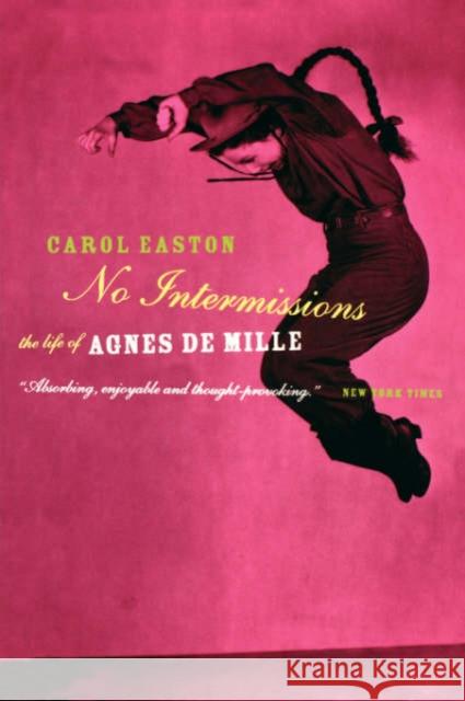No Intermissions: The Life of Agnes de Mille Easton, Carol 9780306809750 Da Capo Press