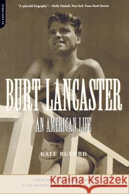 Burt Lancaster: An American Life Kate Buford 9780306810190 Da Capo Press