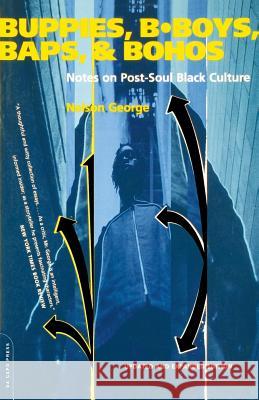 Buppies, B-Boys, Baps, & Bohos: Notes on Post-Soul Black Culture Nelson George 9780306810275 Da Capo Press