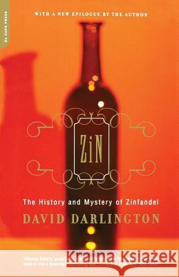 Zin: The History and Mystery of Zinfandel David Darlington David Darlington 9780306810299 Da Capo Press