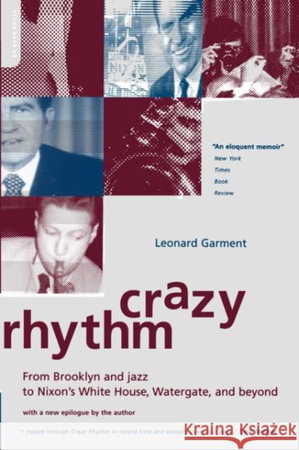 Crazy Rhythm: My Journey from Brooklyn, Jazz, and Wall Street to Nixon's White House, Watergate, and Beyond... Garment, Leonard 9780306810824 Da Capo Press